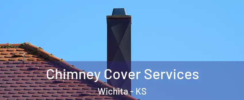  Chimney Cover Services Wichita - KS