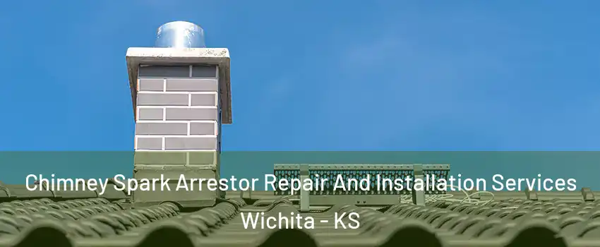  Chimney Spark Arrestor Repair And Installation Services Wichita - KS
