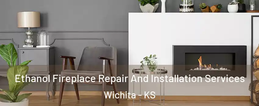  Ethanol Fireplace Repair And Installation Services Wichita - KS