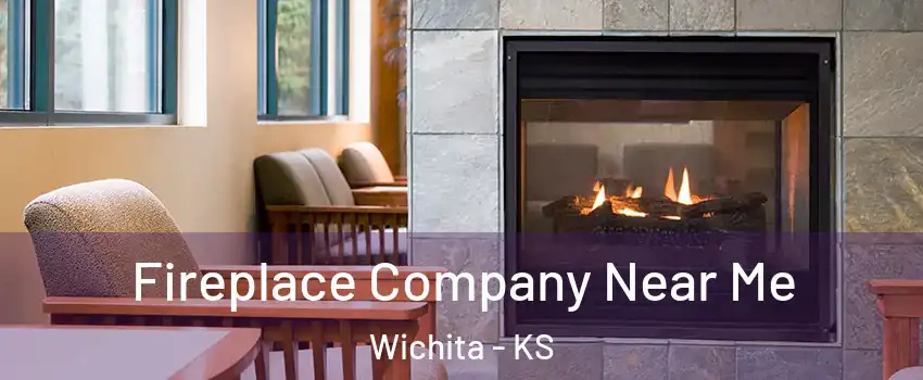  Fireplace Company Near Me Wichita - KS