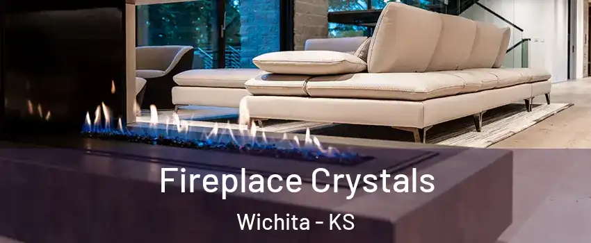  Fireplace Crystals Wichita - KS