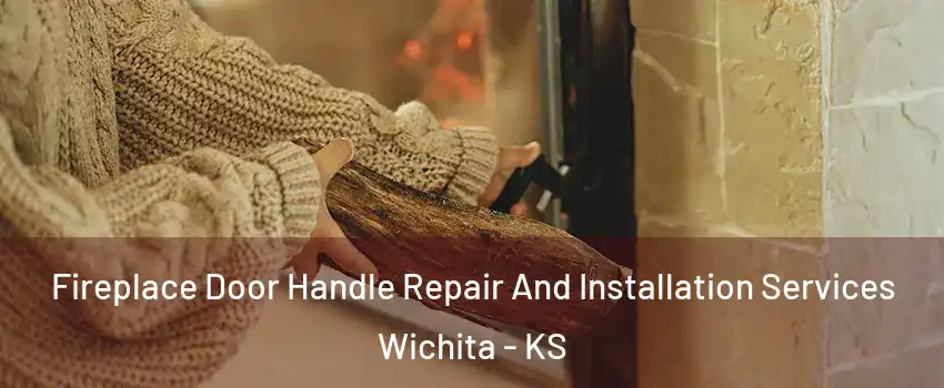  Fireplace Door Handle Repair And Installation Services Wichita - KS