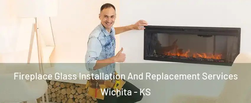 Fireplace Glass Installation And Replacement Services Wichita - KS