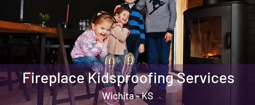  Fireplace Kidsproofing Services Wichita - KS