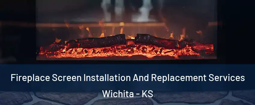  Fireplace Screen Installation And Replacement Services Wichita - KS