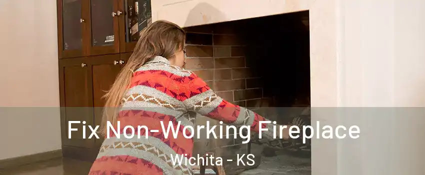  Fix Non-Working Fireplace Wichita - KS