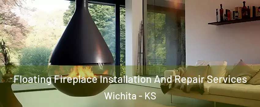  Floating Fireplace Installation And Repair Services Wichita - KS
