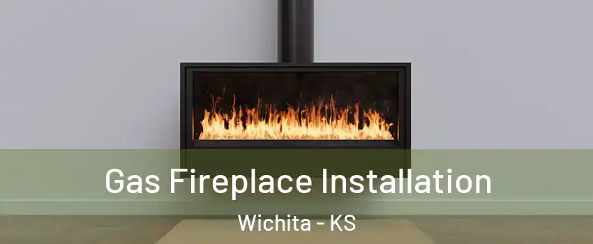  Gas Fireplace Installation Wichita - KS