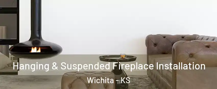  Hanging & Suspended Fireplace Installation Wichita - KS