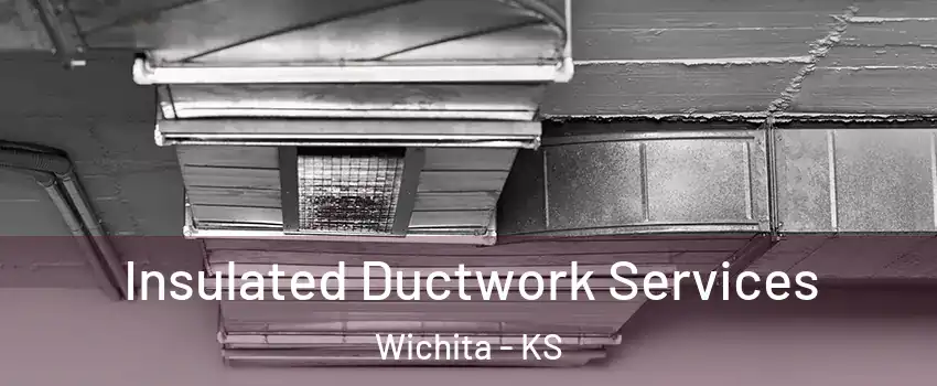 Insulated Ductwork Services Wichita - KS