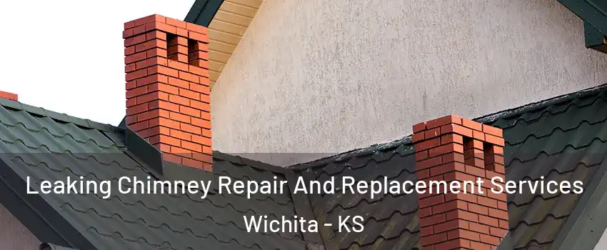  Leaking Chimney Repair And Replacement Services Wichita - KS