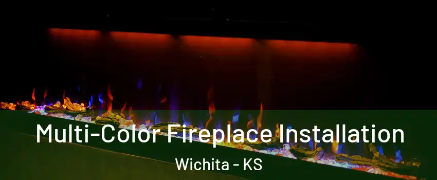  Multi-Color Fireplace Installation Wichita - KS