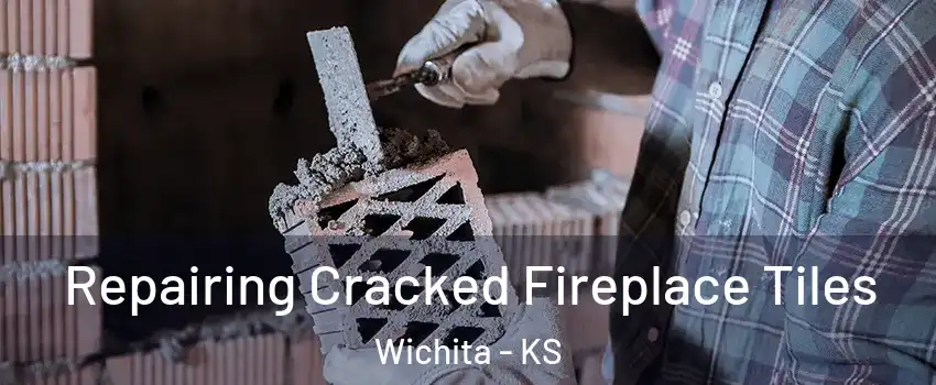  Repairing Cracked Fireplace Tiles Wichita - KS