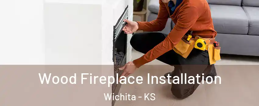  Wood Fireplace Installation Wichita - KS